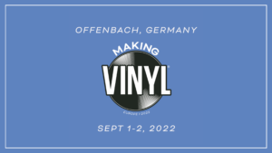 Making Vinyl & Physical Media World Conference 2022